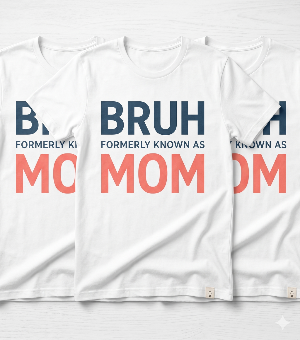 Mom to Bruh Shirt