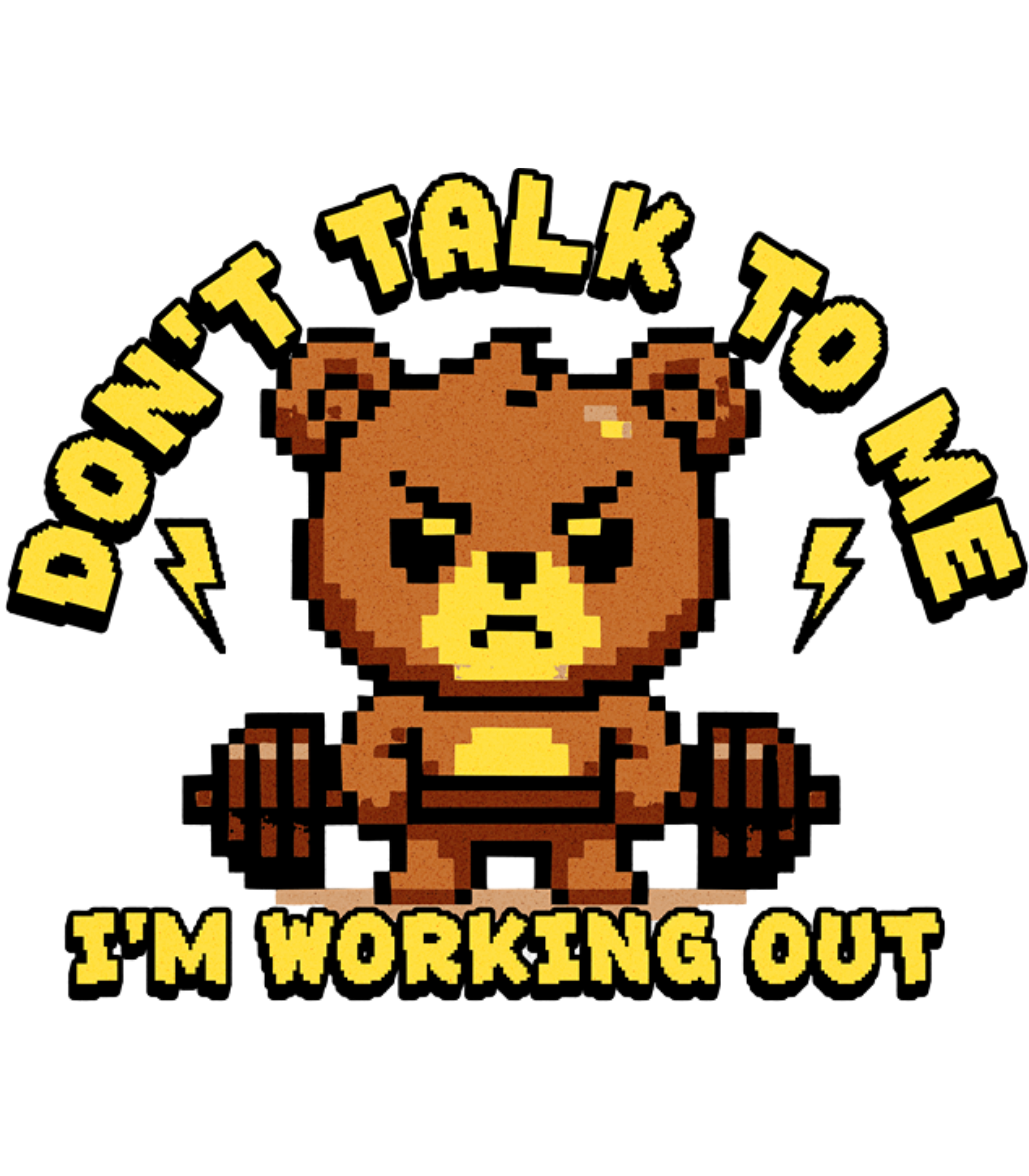Pixelated bear holding dumbbells with text 'Don't talk to me, I'm working out' on a white background