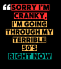 Text on a black background apologizing for being cranky due to the 50s.